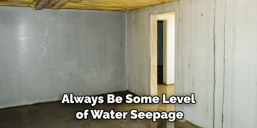 Always Be Some Level of Water Seepage