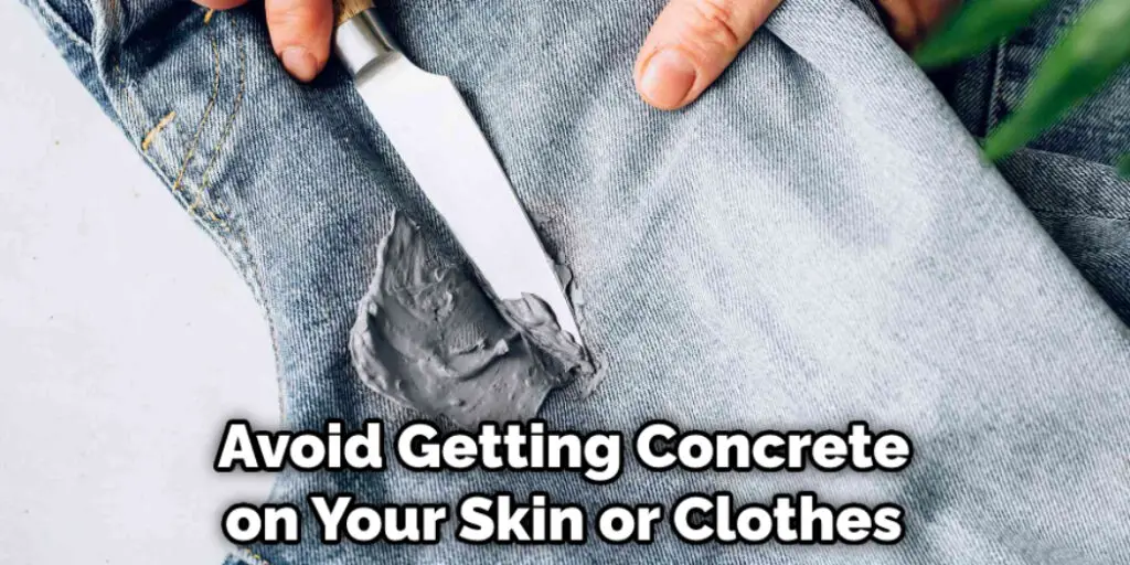 Avoid Getting Concrete on Your Skin or Clothes