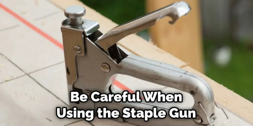 Be Careful When Using the Staple Gun