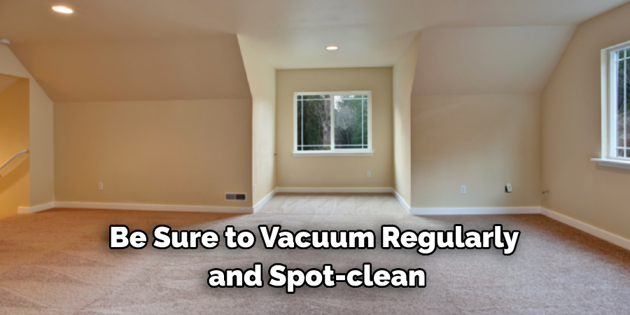 Be Sure to Vacuum Regularly and Spot-clean
