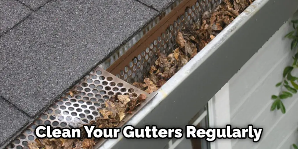 Clean Your Gutters Regularly