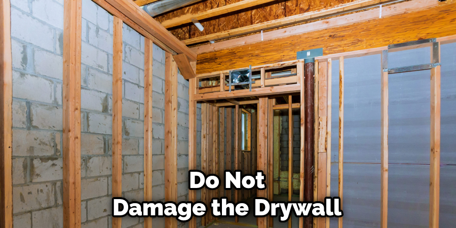 Do Not Damage the Drywall