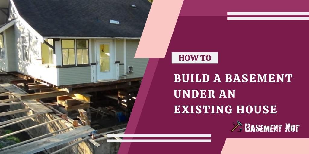How to Build a Basement Under an Existing House