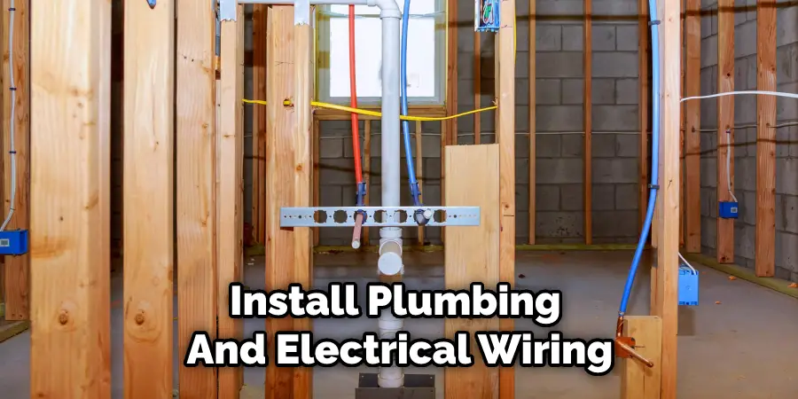 Install Plumbing and Electrical Wiring