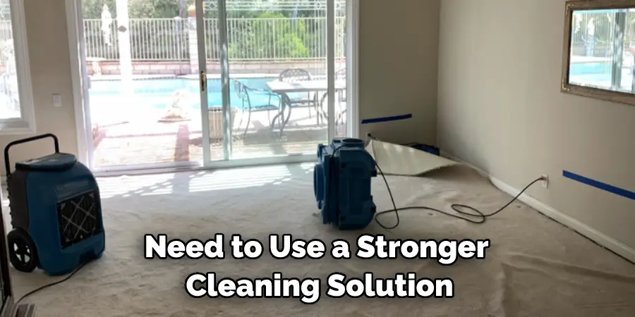 Need to Use a Stronger Cleaning Solution