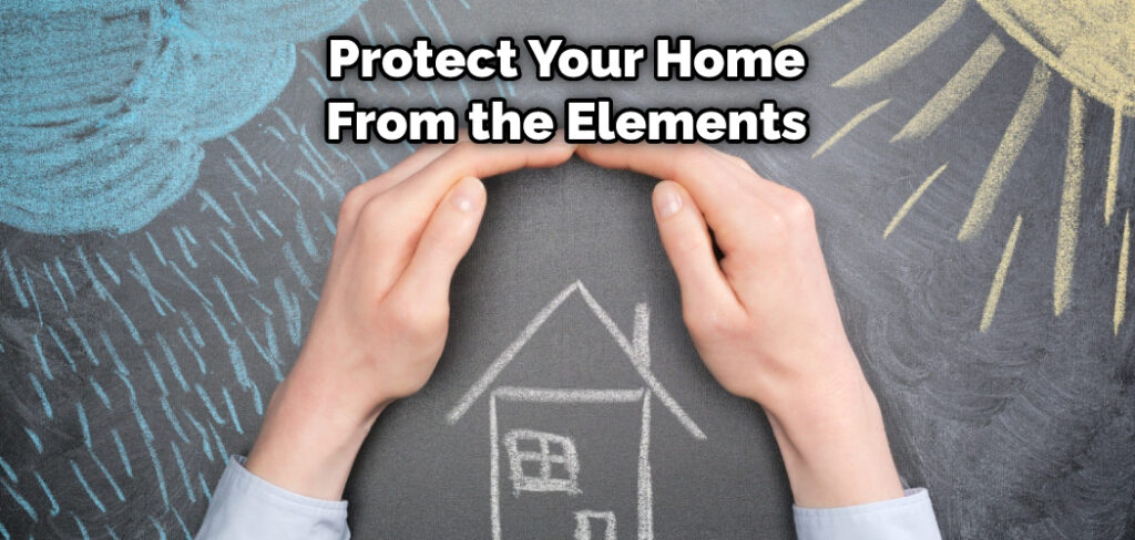 Protect Your Home From the Elements