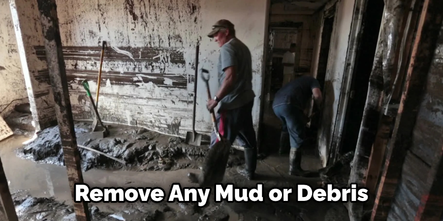Remove Any Mud or Debris