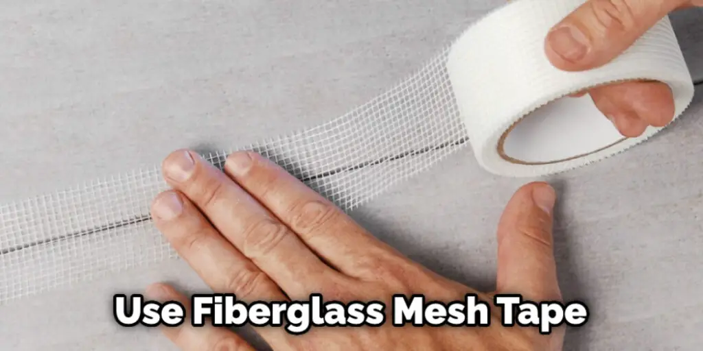 Use Fiberglass Mesh Tape