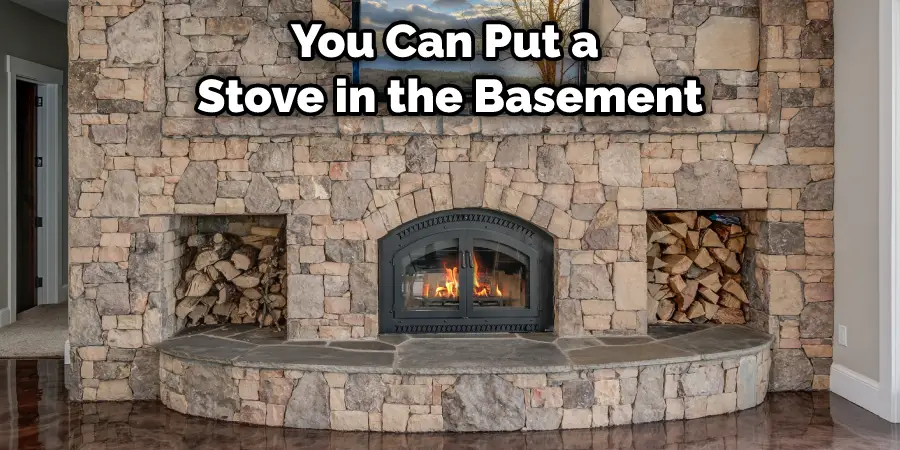 You Can Put a Stove in the Basement