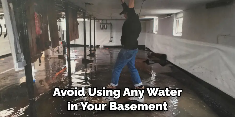 Avoid Using Any Water in Your Basement