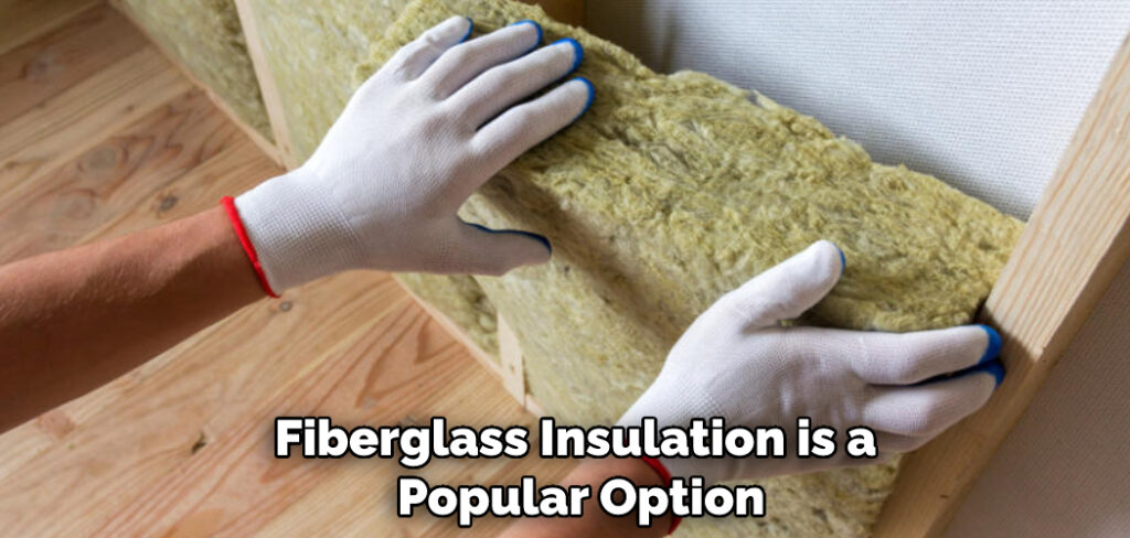 Fiberglass Insulation is a Popular Option