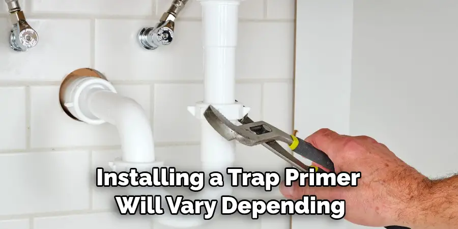 Installing a Trap Primer Will Vary Depending