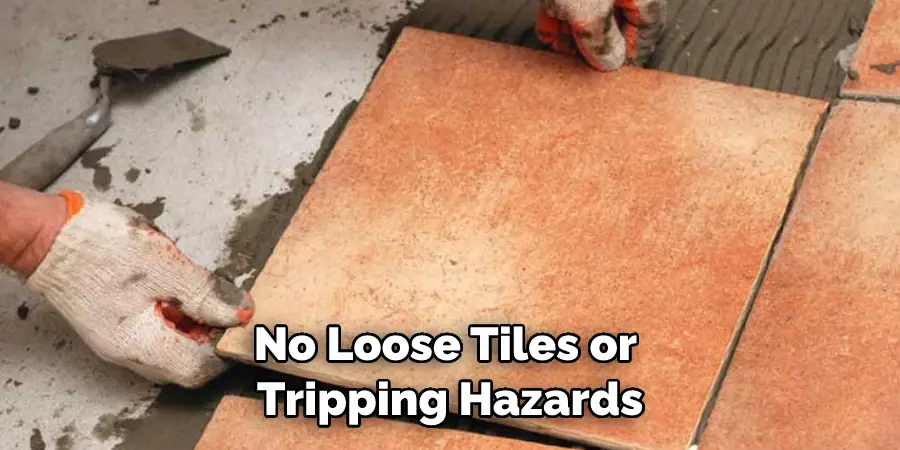 No Loose Tiles or Tripping Hazards