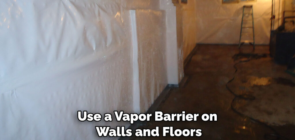 Use a Vapor Barrier on Walls and Floors