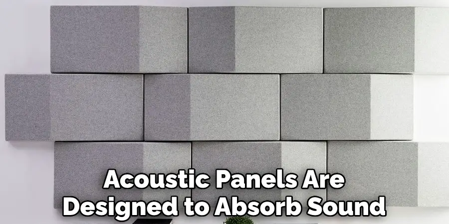 Acoustic Panels Are Designed to Absorb Sound