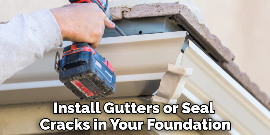 Install Gutters or Seal Cracks in Your Foundation