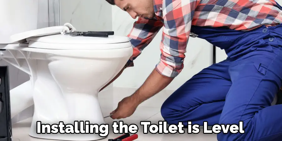 Installing the Toilet is Level