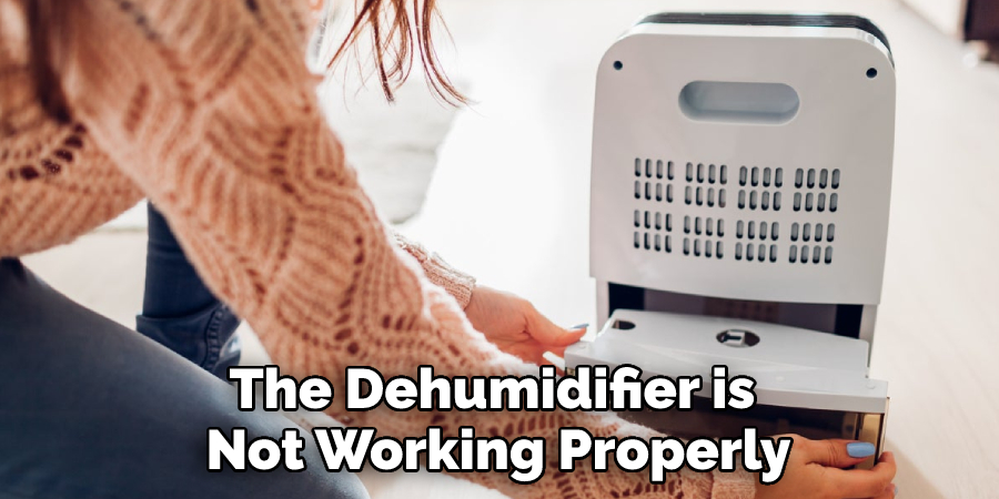 The Dehumidifier is Not Working Properly