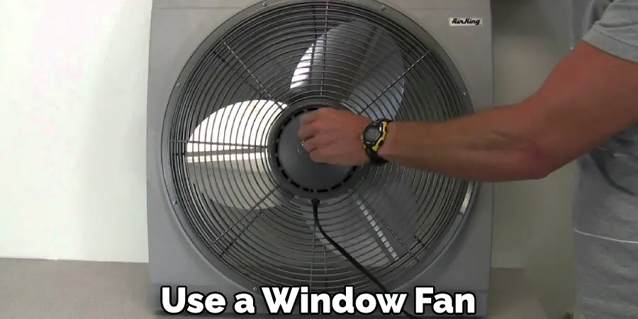 Use a Window Fan