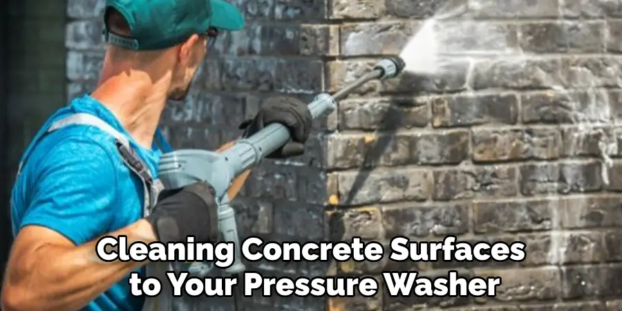 Cleaning Concrete Surfaces to Your Pressure Washer