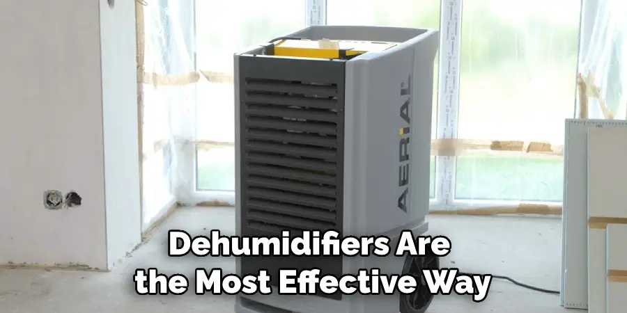 Dehumidifiers Are the Most Effective Way