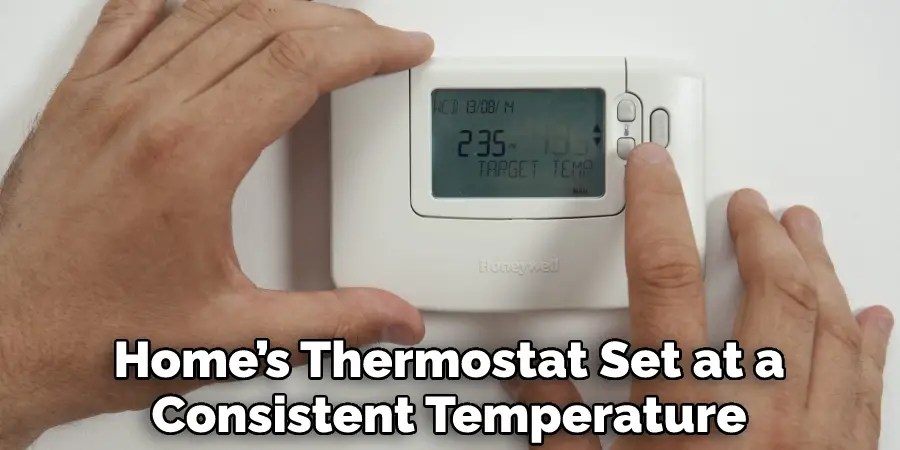 Home’s Thermostat Set at a Consistent Temperature