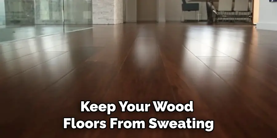 Keep Your Wood Floors From Sweating