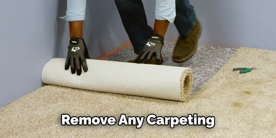 Remove Any Carpeting