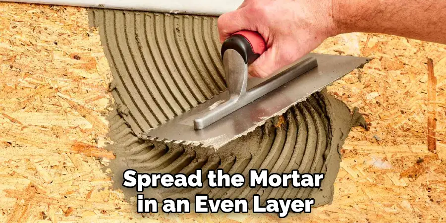 Spread the Mortar in an Even Layer