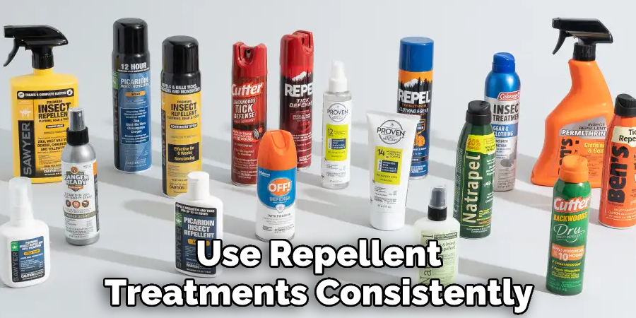 Use Repellent Treatments Consistently