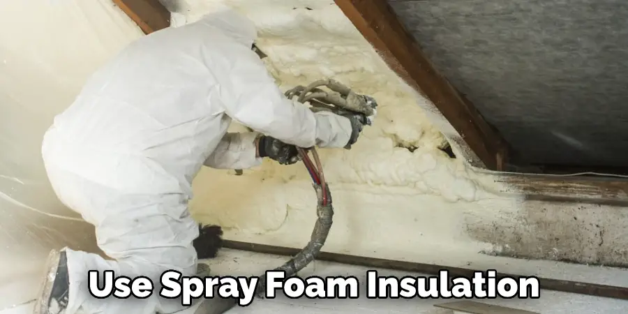 Use Spray Foam Insulation