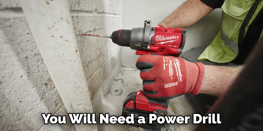 You Will Need a Power Drill