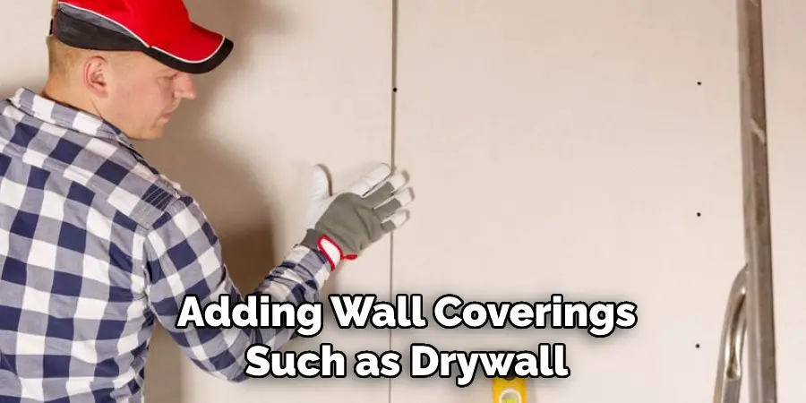 Adding Wall Coverings Such as Drywall