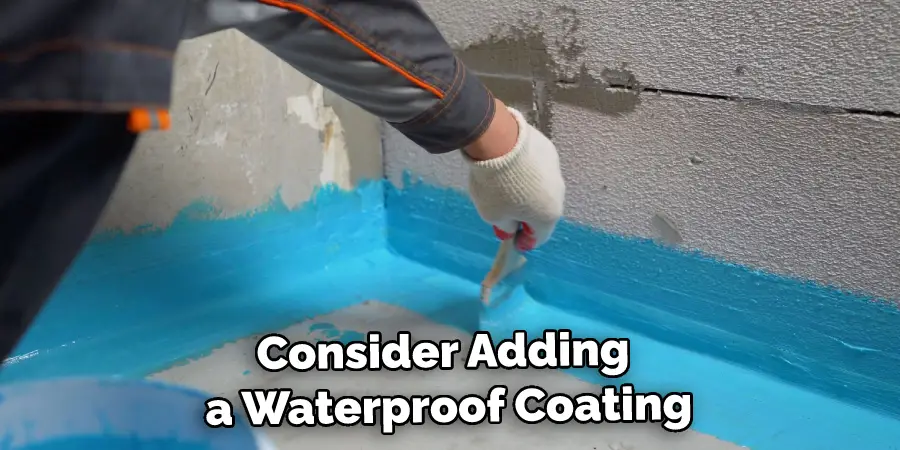 Consider Adding a Waterproof Coating