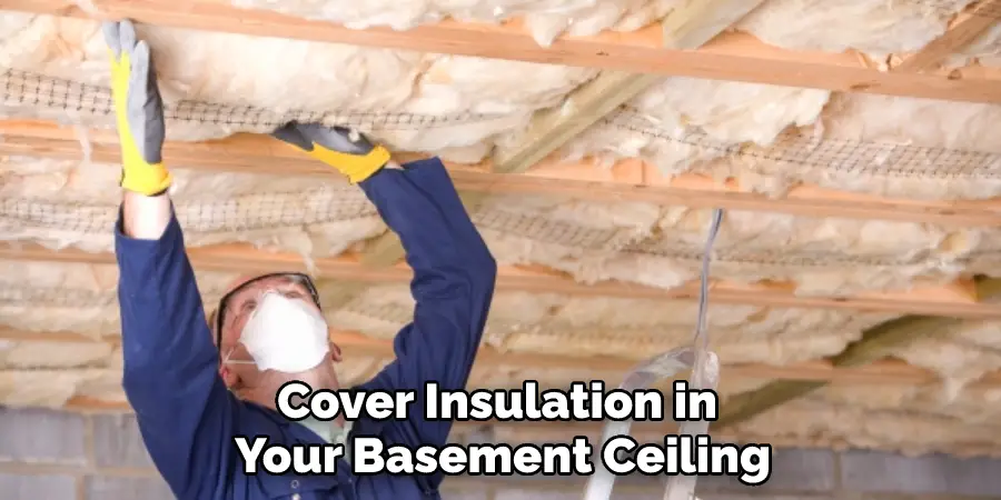Cover Insulation in Your Basement Ceiling