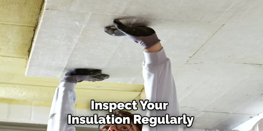 Inspect Your Insulation Regularly