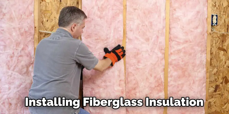 Installing Fiberglass Insulation