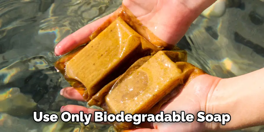 Use Only Biodegradable Soap