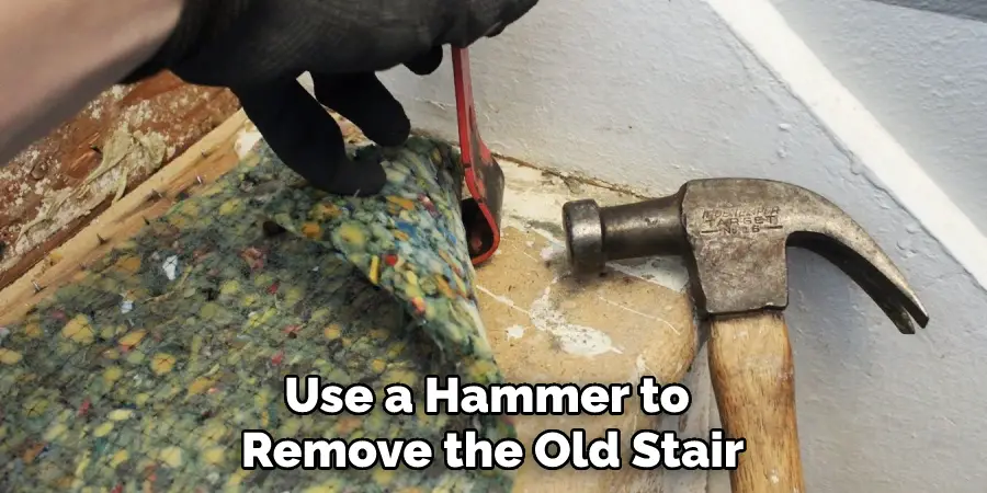 Use a Hammer to Remove the Old Stair