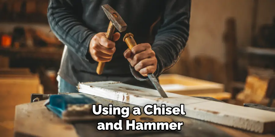Using a Chisel and Hammer
