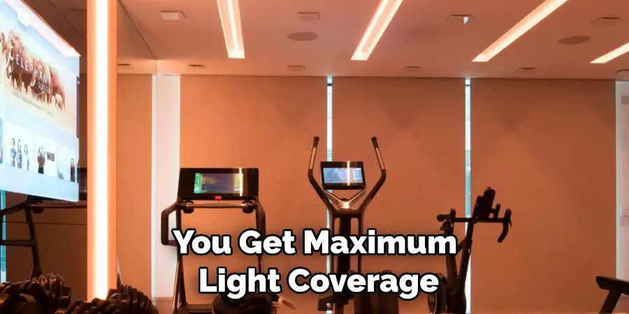 You Get Maximum Light Coverage