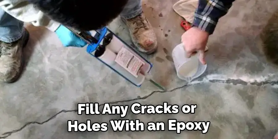 fill any cracks or holes with an epoxy