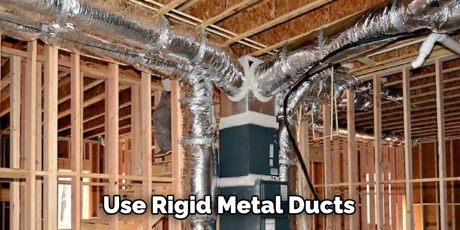 Use Rigid Metal Ducts