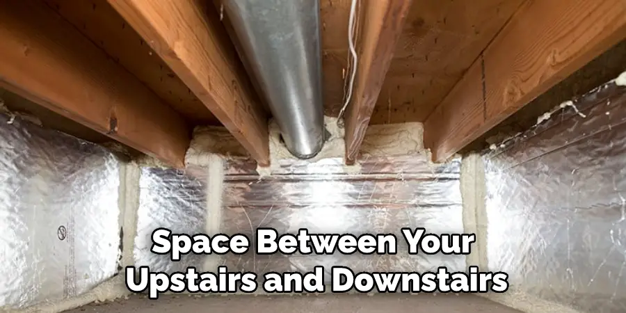Space Between Your Upstairs and Downstairs