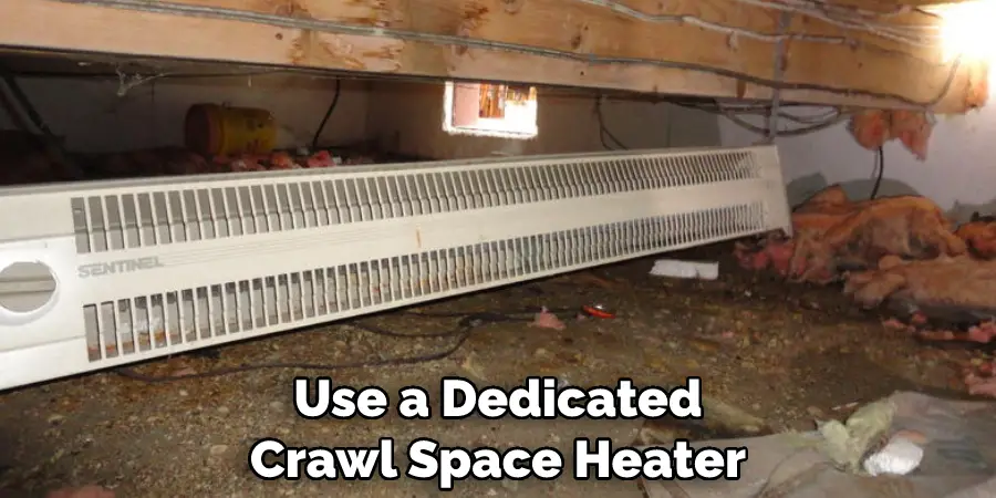 Use a Dedicated Crawl Space Heater