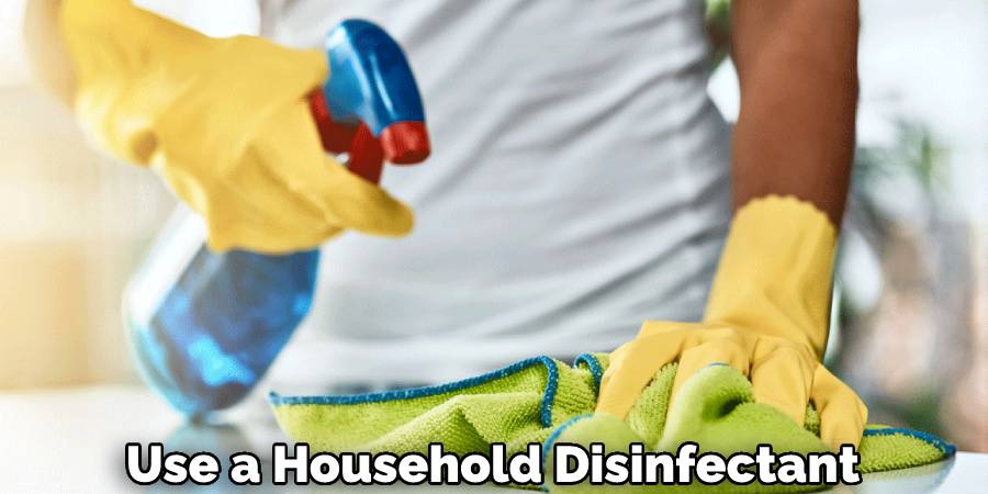 Use a Household Disinfectant