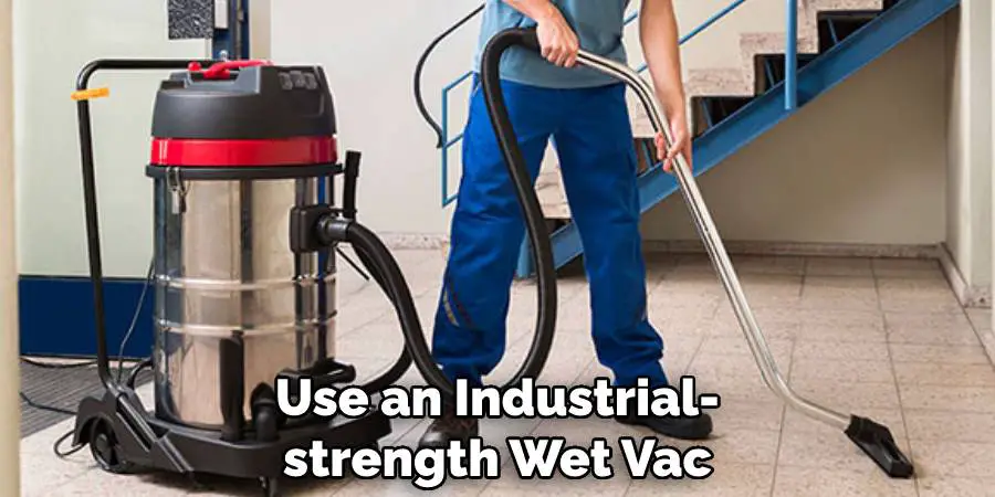 Use an Industrial-strength Wet Vac