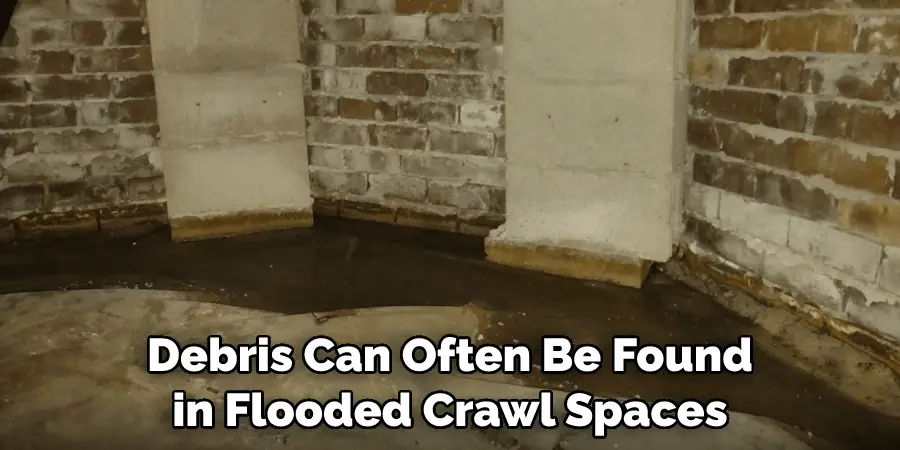 Debris Can Often Be Found in Flooded Crawl Spaces