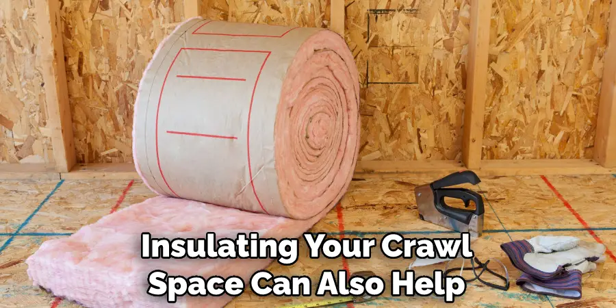 Insulating Your Crawl Space Can Also Help