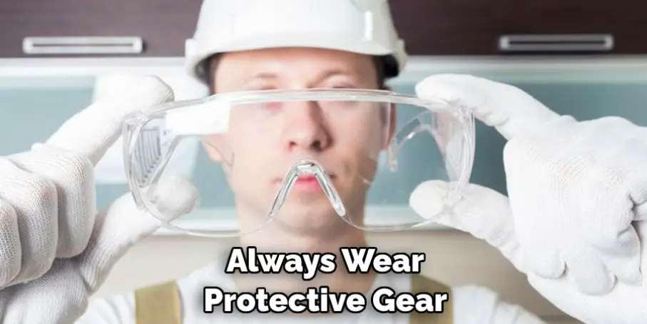Always Wear Protective Gear 